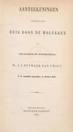 Aanteekeningen betreffende eene reis door de Molukken van zijne excellentie den Gouverneur-Generaal Mr. A. J. Duymaer van Twist in de maanden September en October 1855