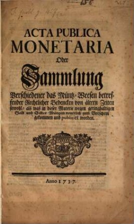 Acta publica monetaria : oder Sammlung verschiedener das Müntz-Wesen betreffender Bedenken