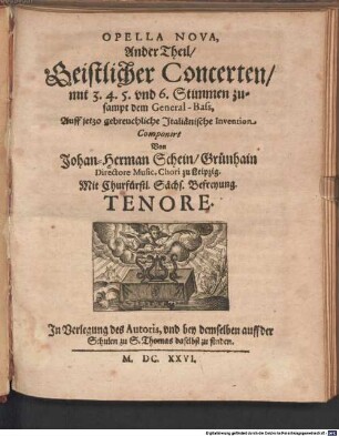 OPELLA NOVA, Ander Theil, Geistlicher Concerten, mit 3. 4. 5. vnd 6. Stimmen zusampt dem General-Bass, Auff jetzo gebreuchliche Jtaliänische Invention Componirt
