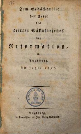 Zum Gedächtnisse der Feier des dritten Säcularfestes der Reformation in Augsburg. I. Jahr 1817.