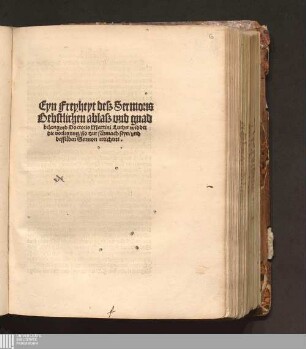 Eyn Freyheyt desz Sermons Bebstlichen ablasz vnd gnad belangend Doctoris Martini Luther widder die vorlegung/ ßo tzur schmach seyn/ vnd desselben Sermon ertichtett