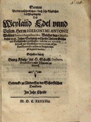 Sermon Bei der ansehenlichen, doch sehr kläglichen Leichbegängnis Deß Weyland Edel unnd Vesten Herrn Hieronymi Antonii Welsers Patricii Augustani ...