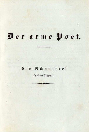 Der arme Poet. Ein Schauspiel in einem Aufzuge