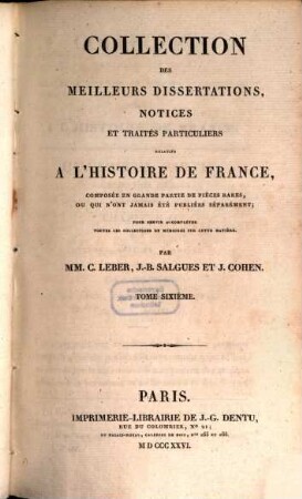 Collection des meilleurs dissertations, notices et traités particuliers relatifs a l'histoire de France : composée, en grande partie, de pièces rares, ou qui n'ont jamais été publiées séparément. 6