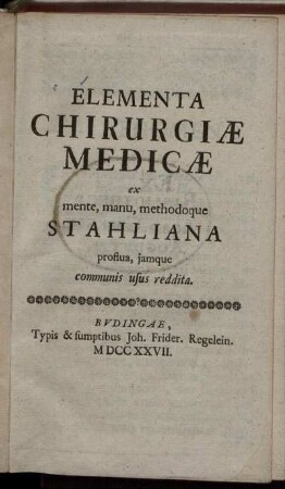 Elementa Chirurgiae Medicae : ex mente, manu, methodoque Stahliana proflua, jamque communis usus reddita