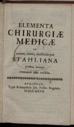 Elementa Chirurgiae Medicae : ex mente, manu, methodoque Stahliana proflua, jamque communis usus reddita