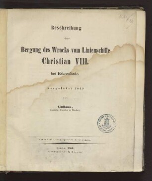 Beschreibung der Bergung des Wracks vom Linienschiffe Christian VIII. bei Eckernförde : ausgeführt 1849