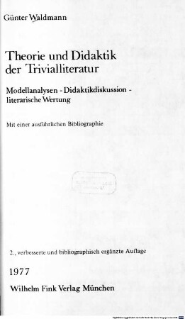 Theorie und Didaktik der Trivialliteratur : Modellanalysen, Didaktikdiskussion, literarische Wertung ; mit einer ausführlichen Bibliographie