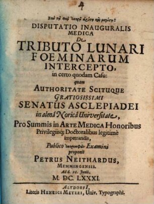 Diss. inaug. med. de tributo lunari foeminarum intercento, in cepto quodam casu