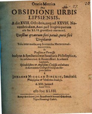Oratio Metrica De Obsidione Urbis Lipsiensis, A die XVIII. Octobris, usq[ue] ad XXVIII. Novembris diem, Anni post Virginis partum MDCXLII. gravissime continuata
