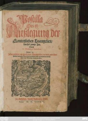 Postilla || Das ist/|| Außlegung der || Sonteglichen Euangelien/|| durchs gantze Jar.|| Durch || D. Tilemanum Heshusium.|| ... ||