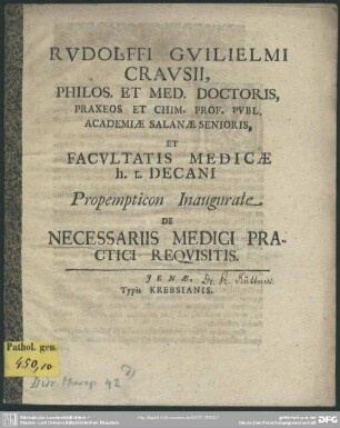 Rudolffi Guilielmi Crausii, Philos. Et Med. Doctoris, Praxeos Et Chim. Prof. Publ. Academiae Salanae Senioris, ... Propempticon Inaugurale De Necessariis Medici Practici Requisitis