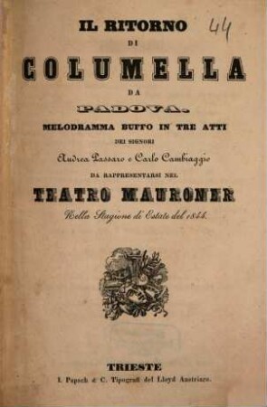 Il ritorno di Columella da Padova : melodramma buffo in tre atti ; da rappresentarsi nel Teatro Mauroner nella stagione di estate del 1844