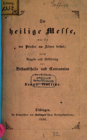 Die heilige Messe ... nebst Angabe u. Erklärung der Bestandtheile u. Ceremonien derselben