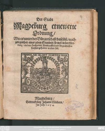 Der Stadt Magdeburg ernewerte Ordnung/ Wie es unter der Bürgerschaft daselbst/ nachgelegenheit eines jeden Standes/ so wol in der Kleidung/ als bey Hochzeiten/ Kindtauffen und Begräbnissen hinfüro gehalten werden soll