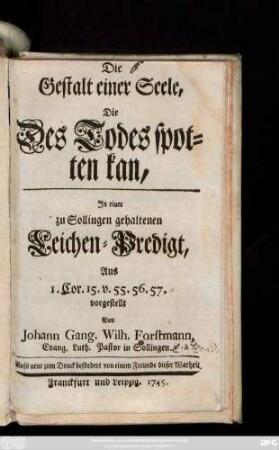 Die Gestalt einer Seele, Die Des Todes spotten kan : In einer zu Sollingen gehaltenen Leichen-Predigt, Aus 1. Cor. 15. V. 55. 56. 57. vorgestellt
