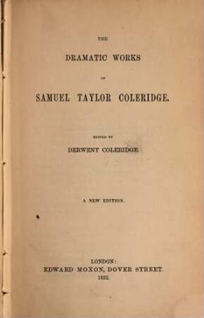 The dramatic works of Taylor Samuel Coleridge : Edited by Derwent Coleridge (Darin p. 163-422 die Übersetzung des Schillerschen Wallenstein.)