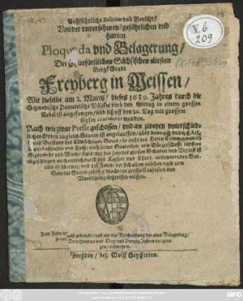 Außführliche Relation und Bericht/ Von der unversehenen/ gefährlichen und harten Ploquada und Belagerung/ Der ... BergkStadt Freyberg in Meissen/ Wie dieselbe am 2. Martii/ dieses 1639. Jahres durch die Schwedische Pannirische Völcker ... continuiret worden ...