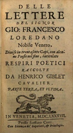 Delle Lettere Del Signor Gio: Francesco Loredano Nobile Veneto : Diuise in cinquantadue Capi. 3