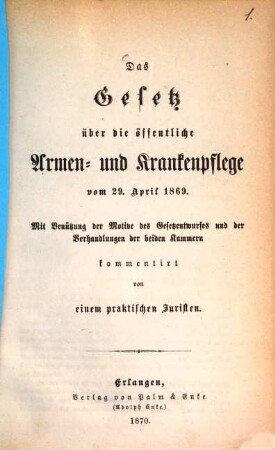 Das Gesetz über die öffentliche Armen- und Krankenpflege vom 29. April 1869 : mit Benützung der Motive des Gesetzentwurfes und der Verhandlungen der beiden Kammern kommentirt
