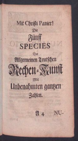 Die Fünff Species Der Allgemeinen Teutschen Rechen-Kunst Mit Unbenahmten gantzen Zahlen