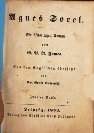 Agnes Sorel : Ein historischer Roman von G. P. R. James. Aus dem Englischen übersetzt von Ernst Susemihl, 2