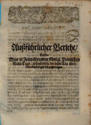 Außführlicher Bericht dessen, was in Zeitwährenden Königl. Polnischen Wahl-Tages ... sich zugetragen