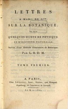 Lettres à Madame de C... sur la botanique et sur quelques sujets de physique et d'histoire naturelle. 1
