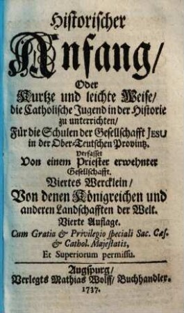 Historischer Anfang Oder: Kurtze und leichte Weise, die Catholische Jugend in der Historie zu unterrichten : Für die Schulen der Gesellschaft Jesu in der Ober-Teutschen Provinz, 4. Von denen Königreichen und anderen Landschaften der Welt
