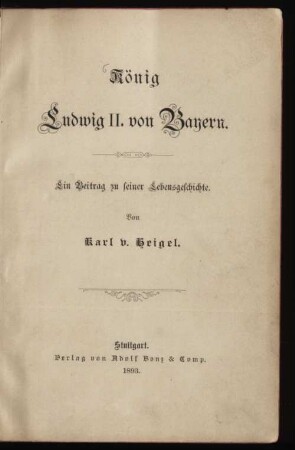 König Ludwig II. von Bayern : ein Beitrag zu seiner Lebensgeschichte