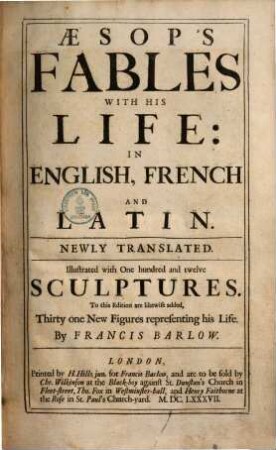 Aesop's fables with his life : in english, french and latin ; newley translated ; illustrated with one hundred and twelfe sculptures ; to this edition are likewise addes Thirty one New Figures representing his Life