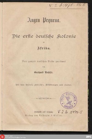 Angra Pequena : die erste deutsche Kolonie in Afrika ; dem ganzen deutschen Volke gewidmet ; mit dem Bildnis Lüderitz's, Abb. u. Kt.