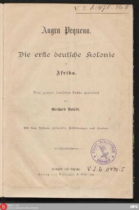 Angra Pequena : die erste deutsche Kolonie in Afrika ; dem ganzen deutschen Volke gewidmet ; mit dem Bildnis Lüderitz's, Abb. u. Kt.