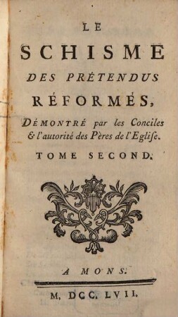 Le Schisme Des Prétendus Réformés, Démontré par les Conciles & l'autorité des Pères de l'Eglise. 2