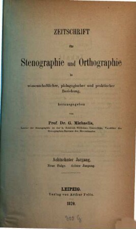 Zeitschrift für Stenographie und Orthographie in wissenschaftlicher, pädagogischer und praktischer Beziehung. 18, 18 = N.F. 8. 1870