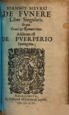 Ioannis Mevrsii De Fvnere Liber Singularis : In quo Graeci & Romani ritus