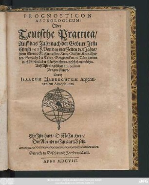 Prognosticon Astrologicum: Oder Teutsche Practica/ Auff das Jahr nach der Geburt Jesu Christi 1608. ...