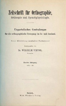 Zeitschrift für Ortografie, Ortoepie und Sprachphysiologie : Organ d. Deutschen Ortografie-Reform-Vereins. 2. 1881/82