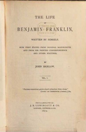 The Life of Benjamin Franklin, written by himself. 1