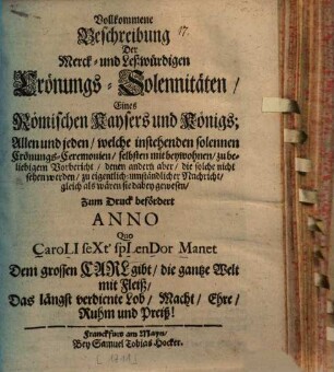 Vollkommene Beschreibung der merk- und leßwürdigen Krönungs-Solennitäten eines Römischen Kaysers und Königs