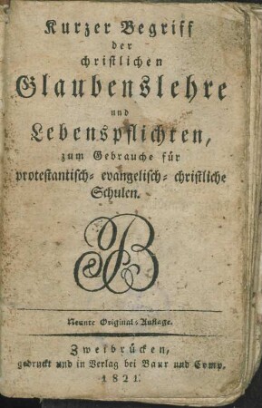 Kurzer Begriff der christlichen Glaubenslehre und Lebenspflichten : zum Gebrauche für protestantisch-evangelisch-christliche Schulen