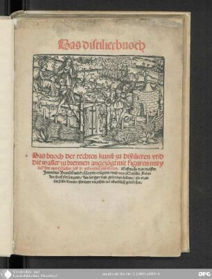 Das Distilierbuoch : das buoch der rechten kunst zu distilieren distilieren und die wasser zu brennen angezögt mit figuren nutzlich den menschlichen leib in gesuntheit zubehalten
