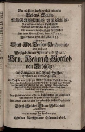 Der mächtige/ kräfftige/ stets grünende Lebens-Baum/ Christus Jesus ... Bey dem Christl-Adl. Leichen-Begängnüß/ Des ... Hrn. Heinrich Gottlob von Debschitz ...