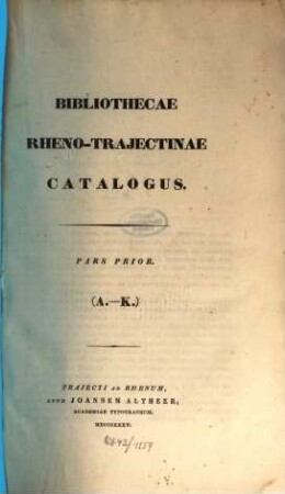 Bibliothecae Rheno-Trajectinae Catalogus. 1, A - K