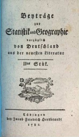 Beyträge zur Statistik und Geographie vorzüglich von Deutschland aus der neuesten Litteratur. 2. 1781
