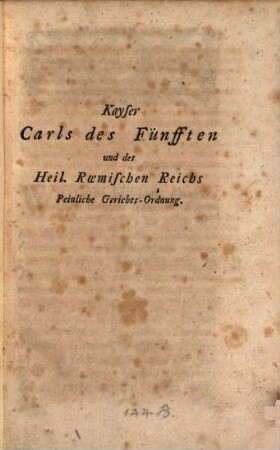 Kayser Carls des Fünfften und des Heil. Roemischen Reichs Peinliche Gerichts-Ordnung