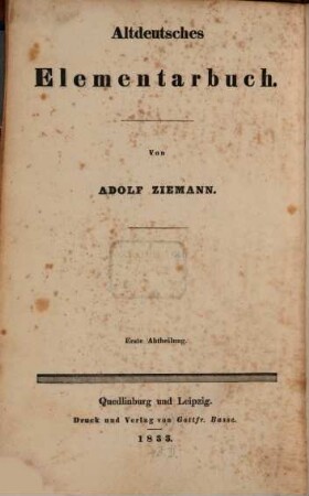Altdeutsches Elementarbuch, [1]. Grundriß zur Buchstaben- und Flexionslehre des Altdeutschen, nebst einem Wurzelverzeichnis : nach Grimm