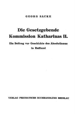 Die Gesetzgebende Kommission Katharinas II. : ein Beitrag zur Geschichte des Absolutismus in Rußland