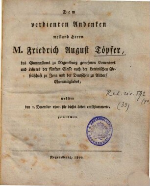 Dem verdienten Andenken weiland Herrn M. Friedrich August Töpfer, des Gymnasium zu Regensburg gewesenen Conrectors ...