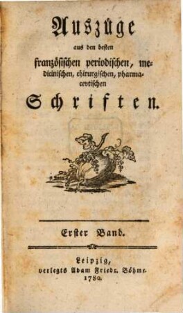 Auszüge aus den besten französischen periodischen, medicinischen, chirurgischen, pharmaceutischen Schriften. 1. 1780